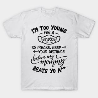 I'm Too Young for a Mask T-Shirt